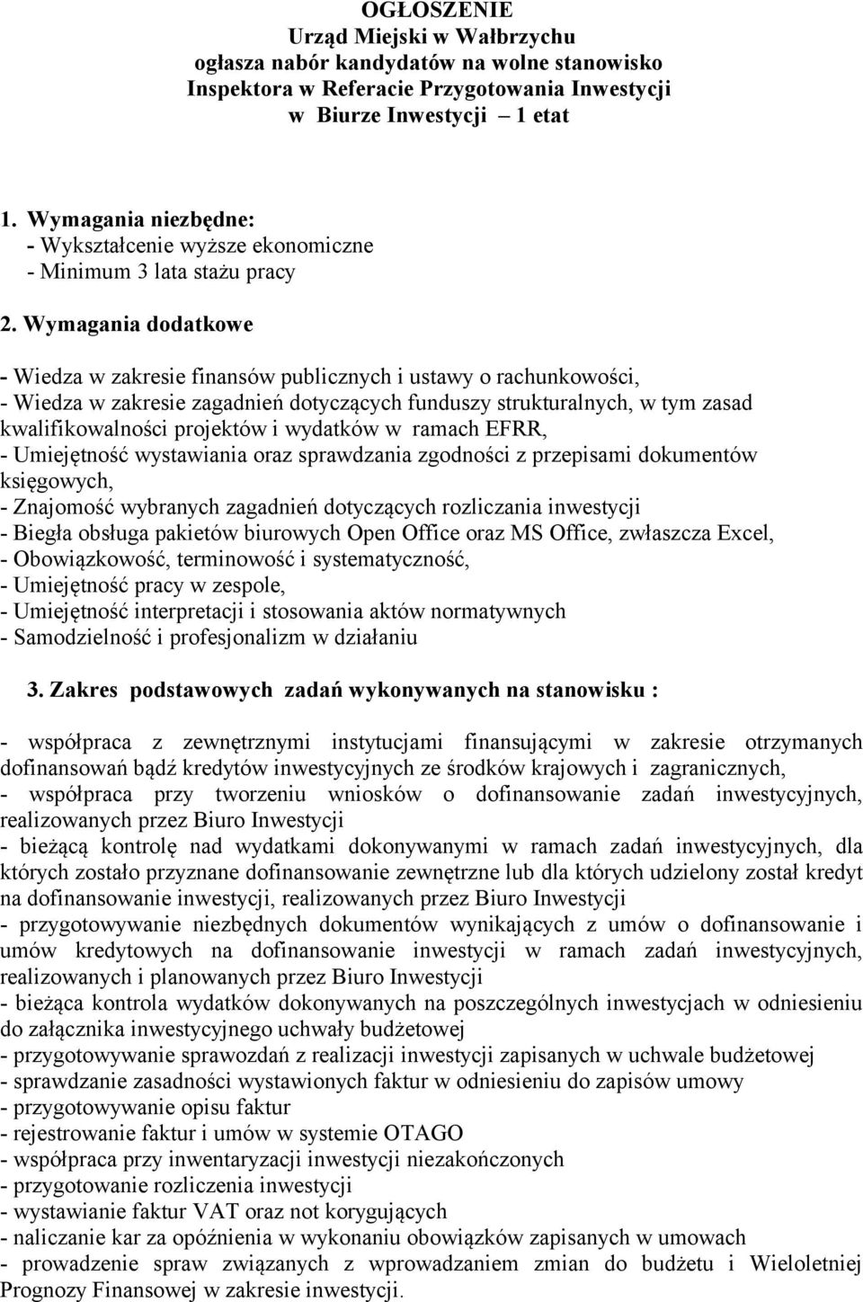 Wymagania dodatkowe - Wiedza w zakresie finansów publicznych i ustawy o rachunkowości, - Wiedza w zakresie zagadnień dotyczących funduszy strukturalnych, w tym zasad kwalifikowalności projektów i