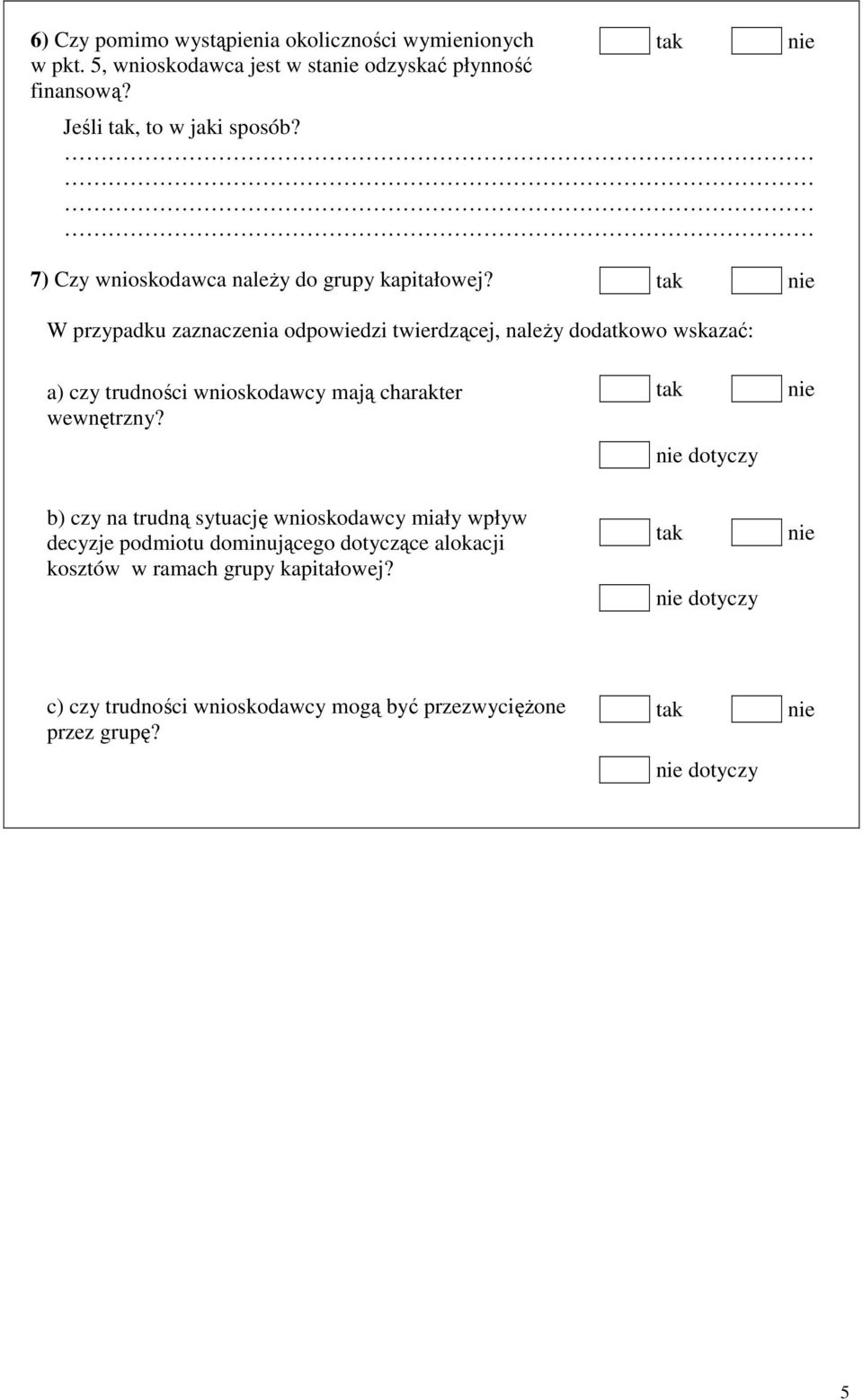 W przypadku zaznaczenia odpowiedzi twierdzącej, należy dodatkowo wskazać: a) czy trudności wnioskodawcy mają charakter wewnętrzny?