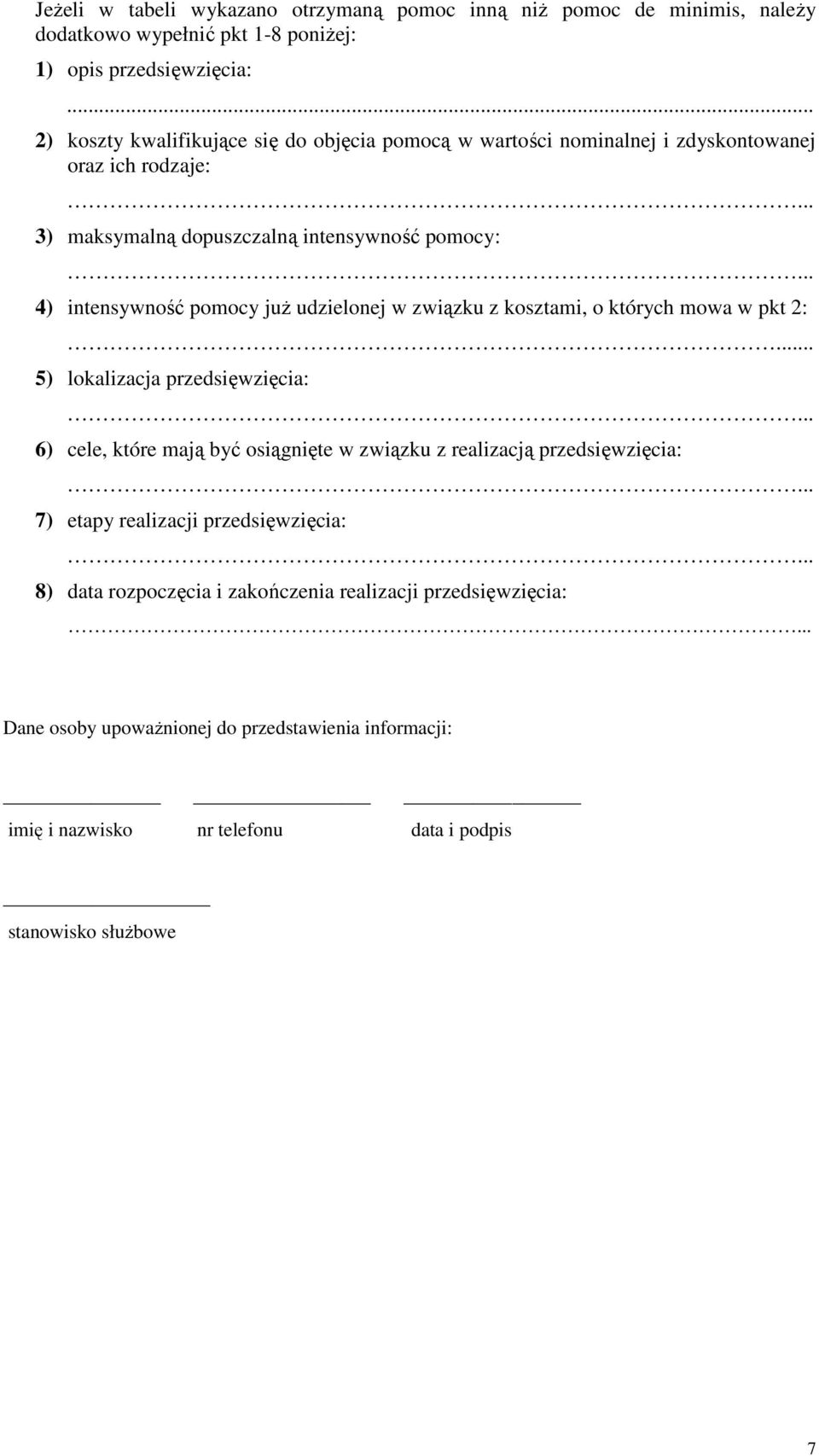 .. 4) intensywność pomocy już udzielonej w związku z kosztami, o których mowa w pkt 2:... 5) lokalizacja przedsięwzięcia:.