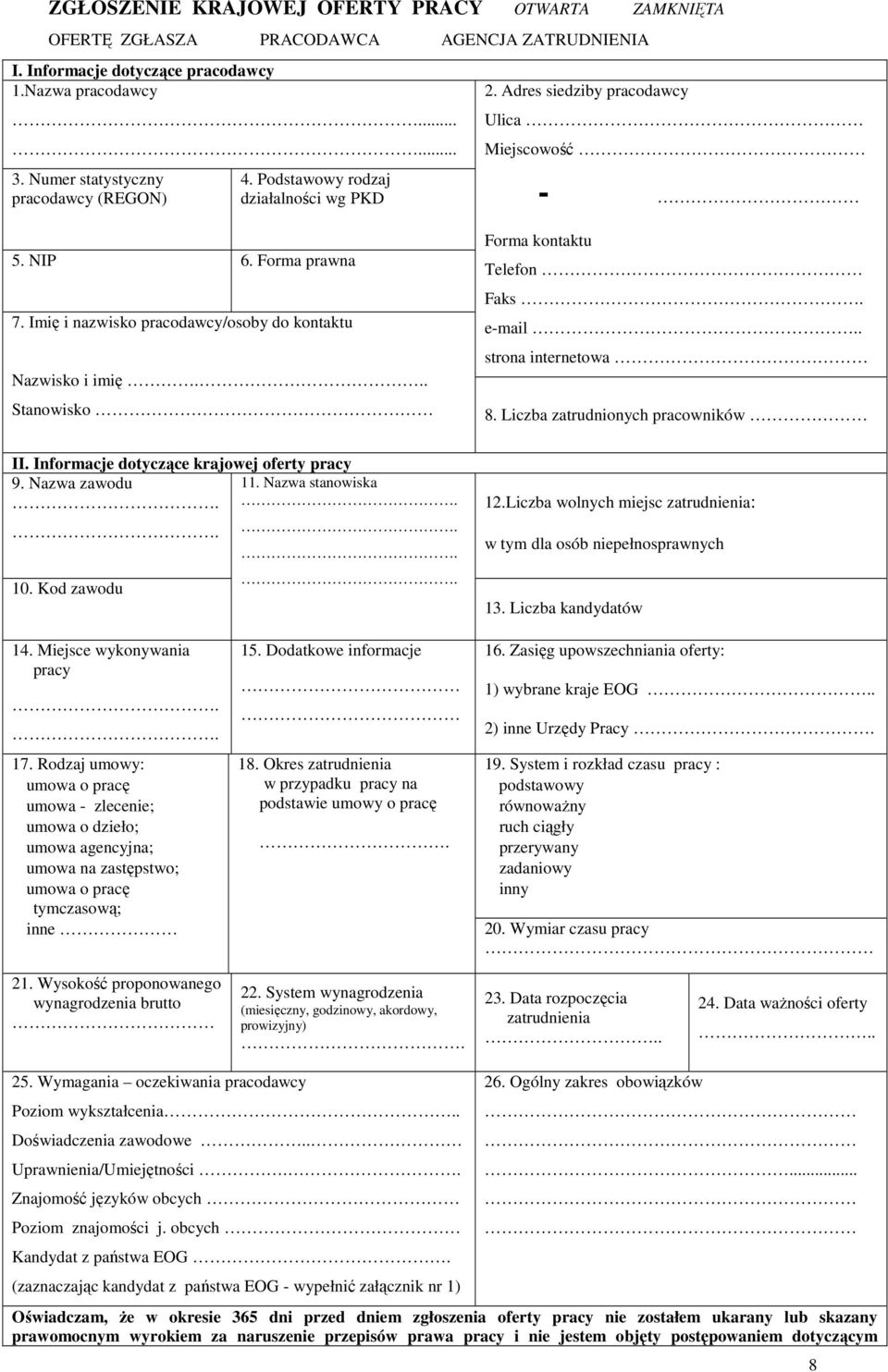 Adres siedziby pracodawcy Ulica Miejscowość - Forma kontu Telefon Faks. e-mail.. strona internetowa 8. Liczba zatrudnionych pracowników II. Informacje dotyczące krajowej oferty pracy 9.
