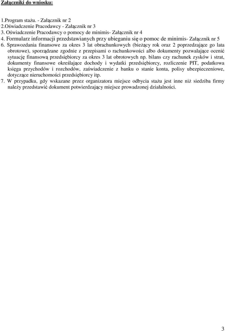 Sprawozdania finansowe za okres 3 lat obrachunkowych (bieżący rok oraz 2 poprzedzające go lata obrotowe), sporządzane zgod z przepisami o rachunkowości albo dokumenty pozwalające ocenić sytuację
