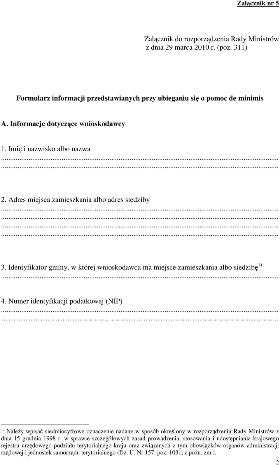 Identyfikator gminy, w której wnioskodawca ma miejsce zamieszkania albo siedzibę 1) 4. Numer identyfikacji podatkowej (NIP).