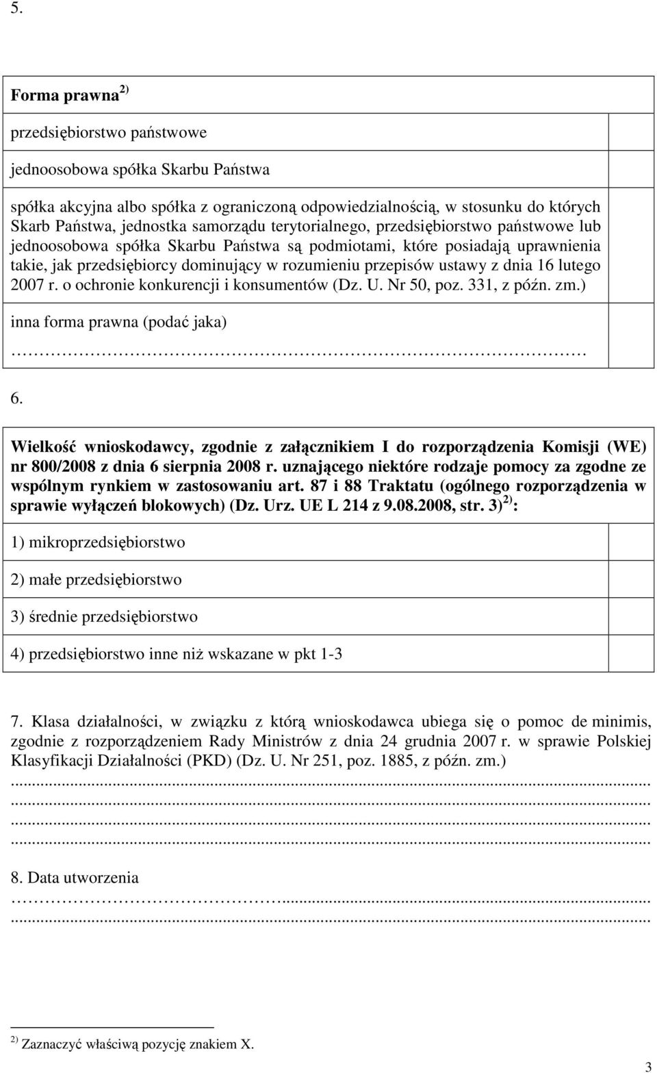 lutego 2007 r. o ochro konkurencji i konsumentów (Dz. U. Nr 50, poz. 331, z późn. zm.) inna forma prawna (podać jaka) 6.
