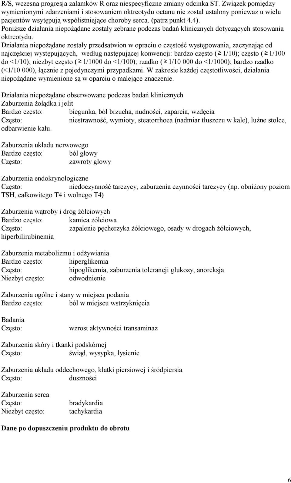 Poniższe działania niepożądane zostały zebrane podczas badań klinicznych dotyczących stosowania oktreotydu.