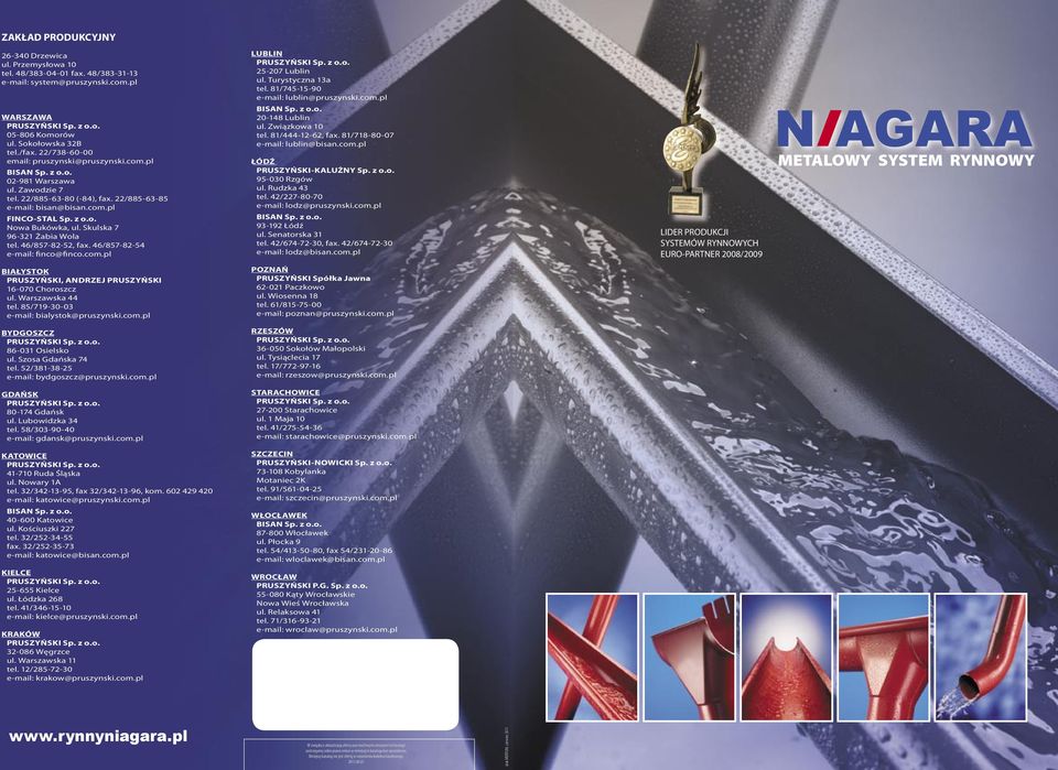 Skulska 7 96-31 Żabia Wola tel. 46/857-8-5, fax. 46/857-8-54 e-mail: finco@finco.com.pl LUBLIN 5-07 Lublin ul. Turystyczna 13a tel. 81/745-15- e-mail: lublin@pruszynski.com.pl 0-148 Lublin ul.