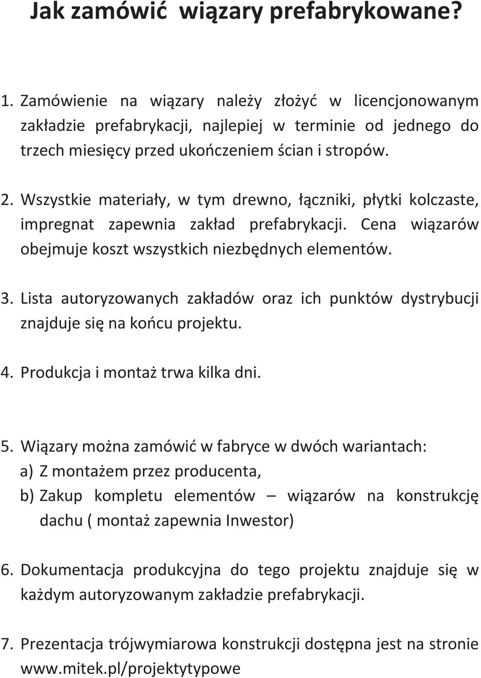 Lista autoryzowanych zak adów oraz ich punktów dystrybucji znajduje si na ko cu projektu. 4. Produkcja i monta trwa kilka dni. 5.