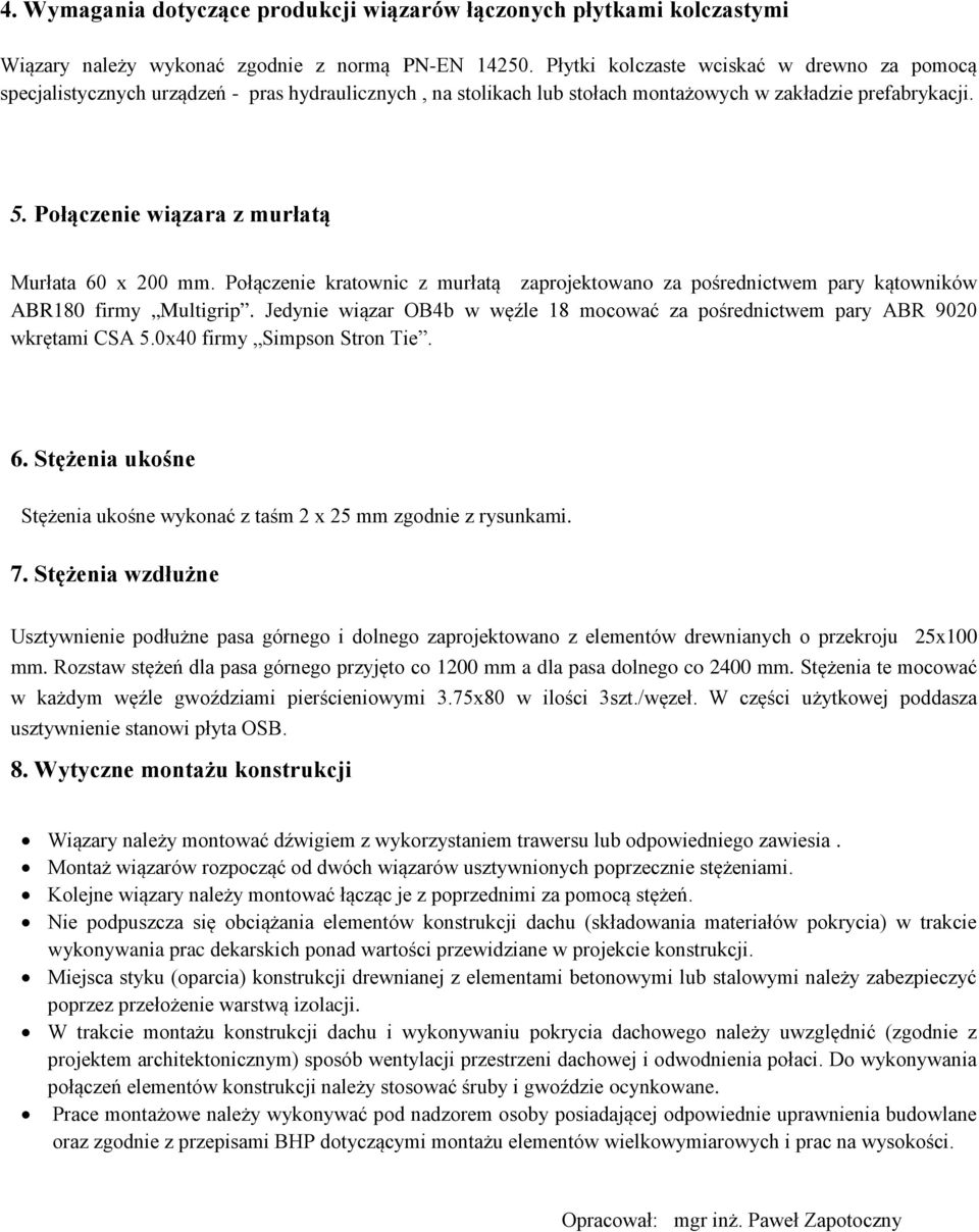 Połączenie wiązara z murłatą Murłata 60 x 200 mm. Połączenie kratownic z murłatą zaprojektowano za pośrednictwem pary kątowników ABR180 firmy Multigrip.