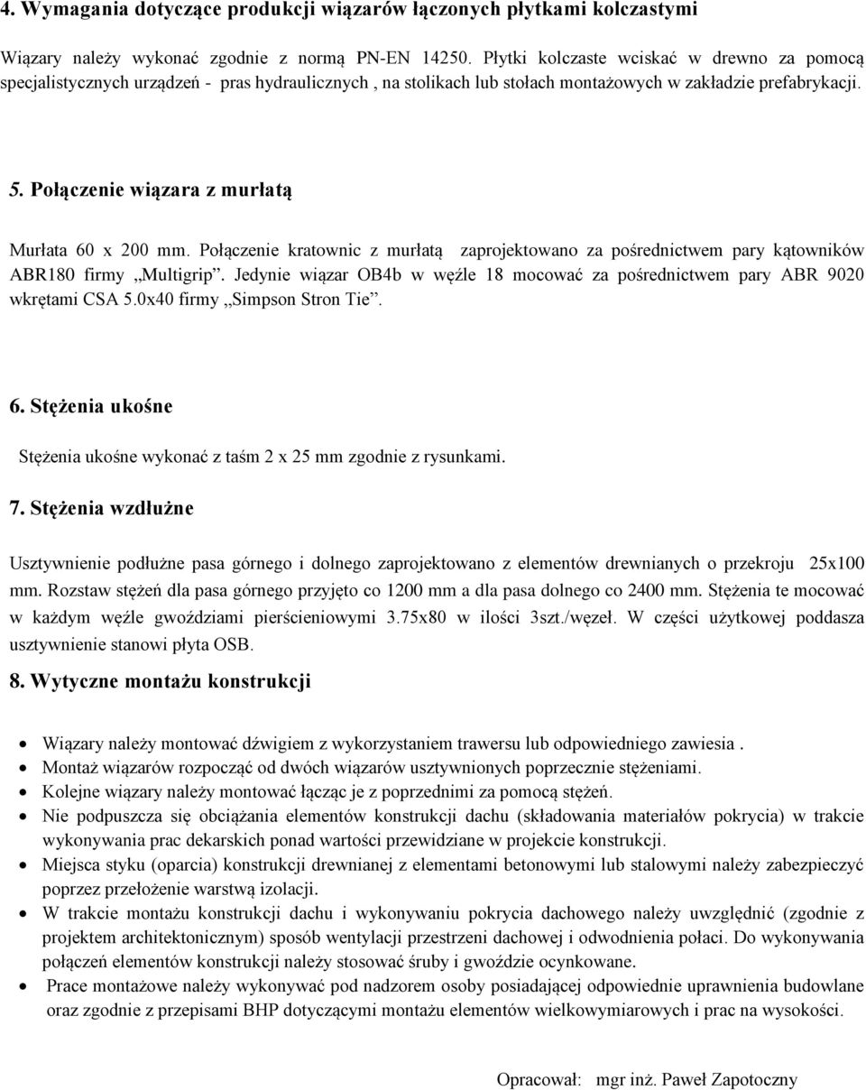 Połączenie wiązara z murłatą Murłata 60 x 200 mm. Połączenie kratownic z murłatą zaprojektowano za pośrednictwem pary kątowników ABR180 firmy Multigrip.