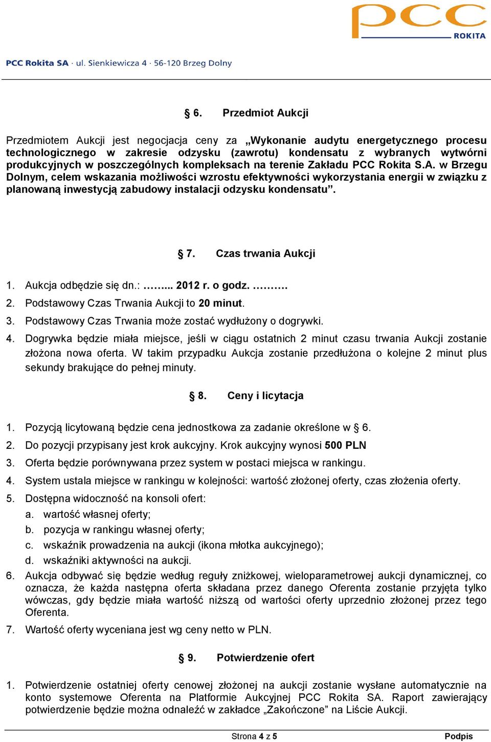 w Brzegu Dolnym, celem wskazania możliwości wzrostu efektywności wykorzystania energii w związku z planowaną inwestycją zabudowy instalacji odzysku kondensatu. 7. Czas trwania Aukcji 1.