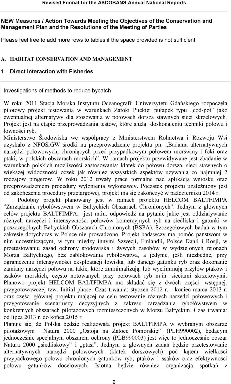 HABITAT CONSERVATION AND MANAGEMENT 1 Direct Interaction with Fisheries Investigations of methods to reduce bycatch W roku 2011 Stacja Morska Instytutu Oceanografii Uniwersytetu Gdańskiego rozpoczęła