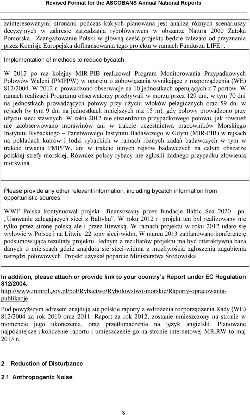 Implementation of methods to reduce bycatch W 2012 po raz kolejny MIR-PIB realizował Program Monitorowania Przypadkowych Połowów Waleni (PMPPW) w oparciu o zobowiązania wynikające z rozporządzenia