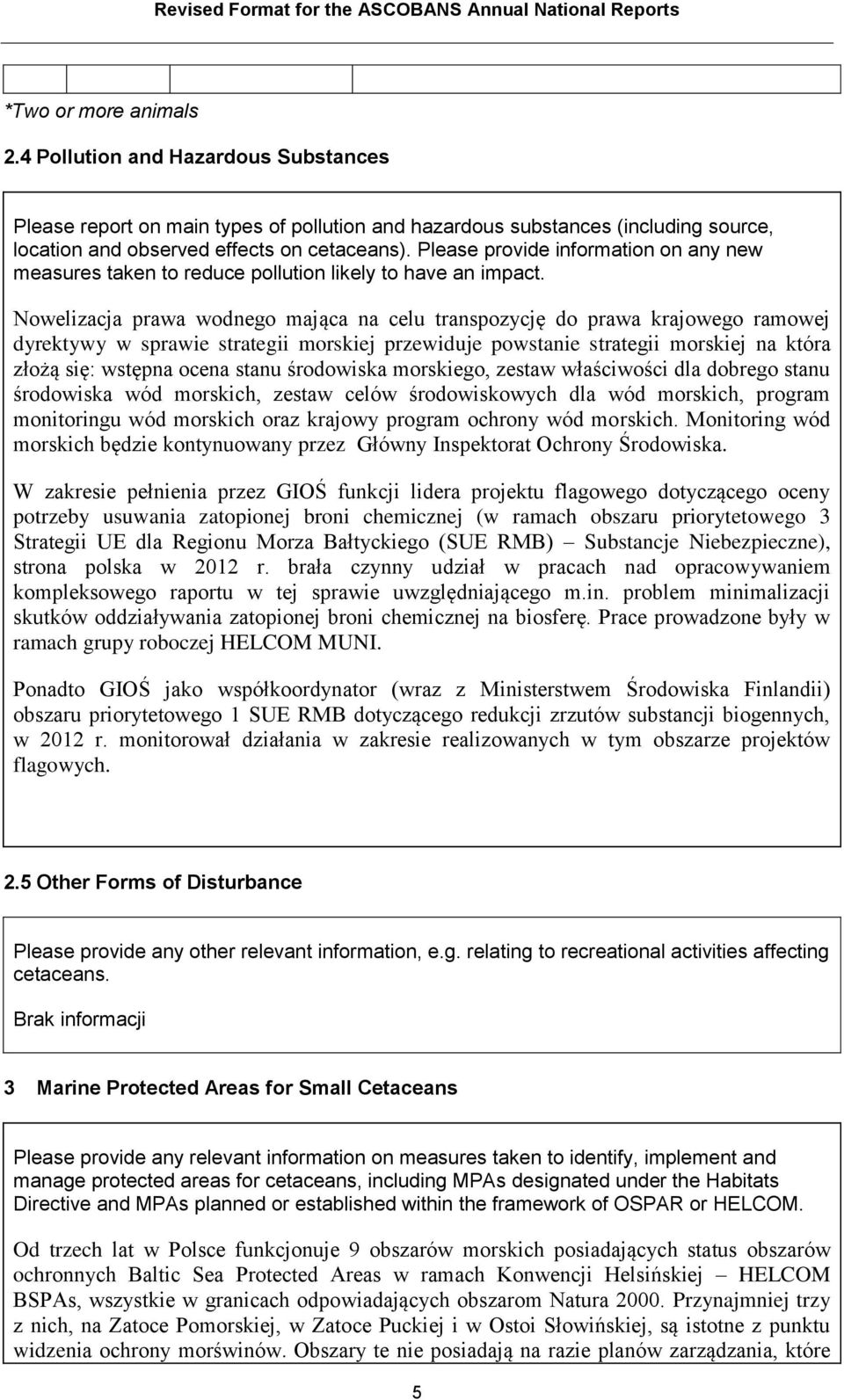 Nowelizacja prawa wodnego mająca na celu transpozycję do prawa krajowego ramowej dyrektywy w sprawie strategii morskiej przewiduje powstanie strategii morskiej na która złożą się: wstępna ocena stanu