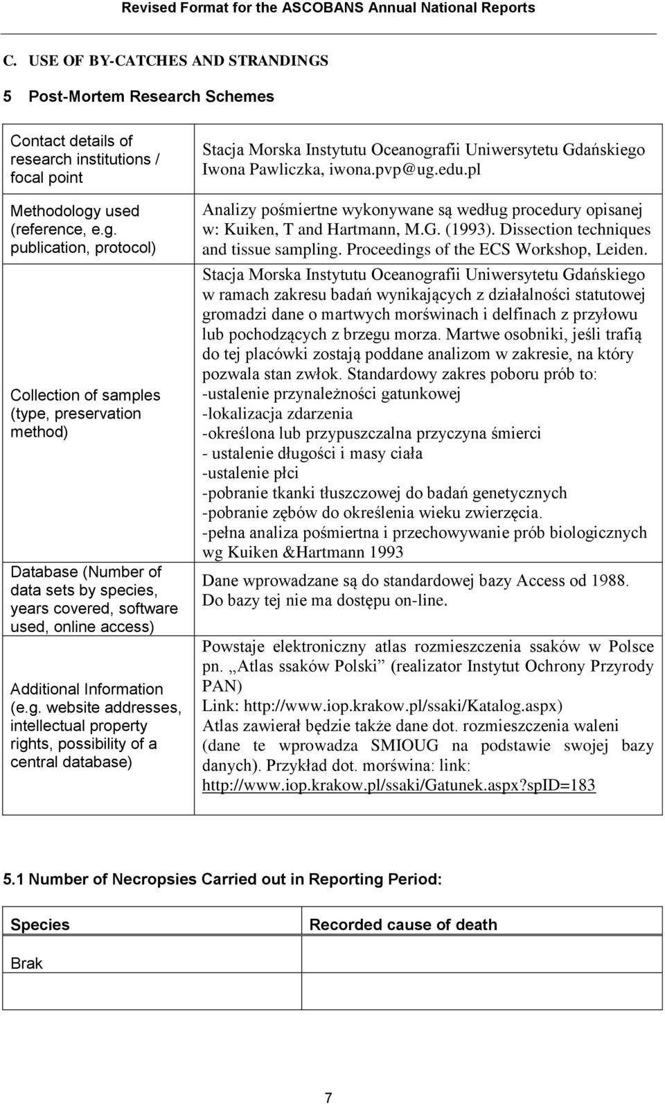 publication, protocol) Collection of samples (type, preservation method) Database (Number of data sets by species, years covered, software used, online access) Additional Information (e.g.