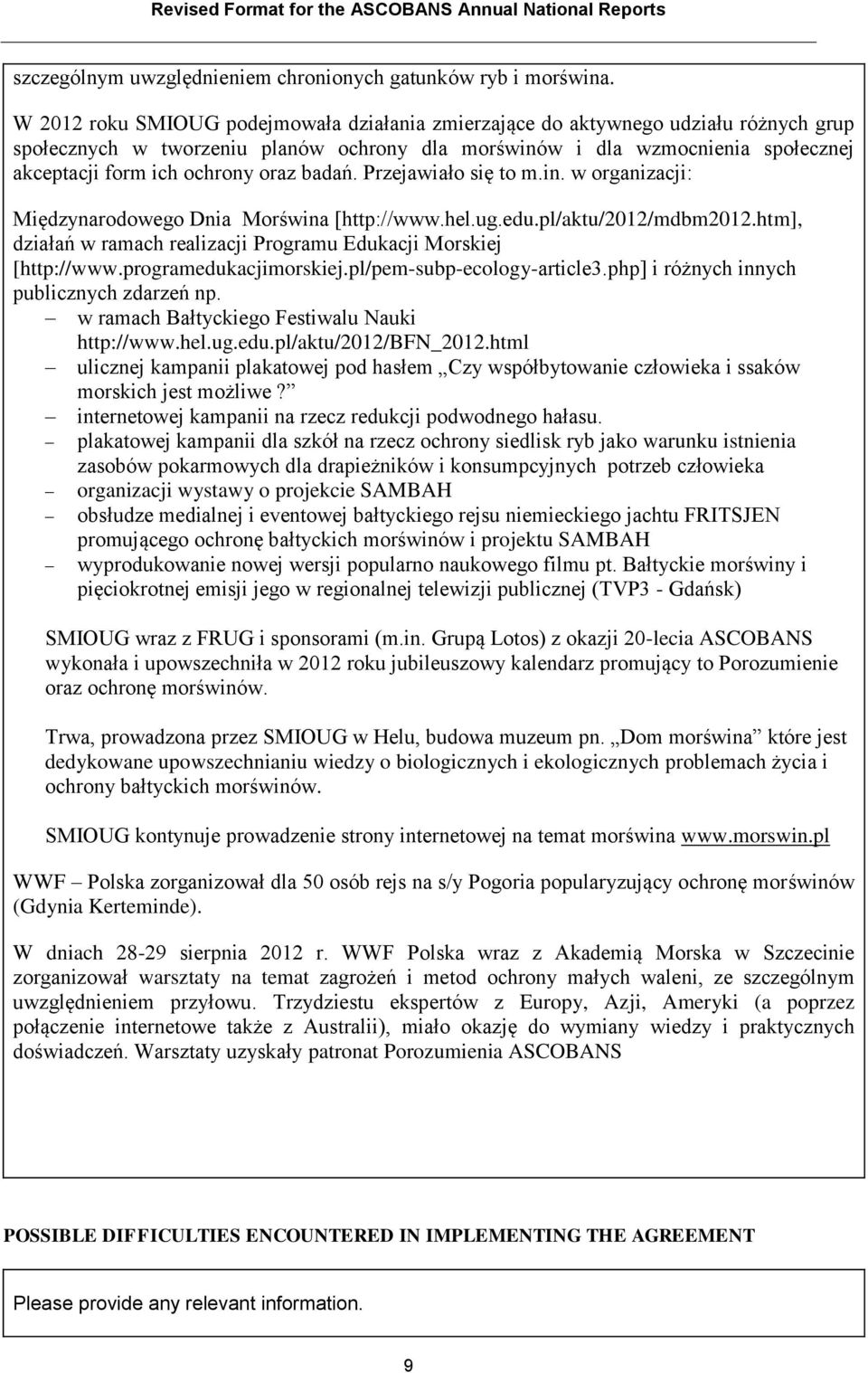 oraz badań. Przejawiało się to m.in. w organizacji: Międzynarodowego Dnia Morświna [http://www.hel.ug.edu.pl/aktu/2012/mdbm2012.