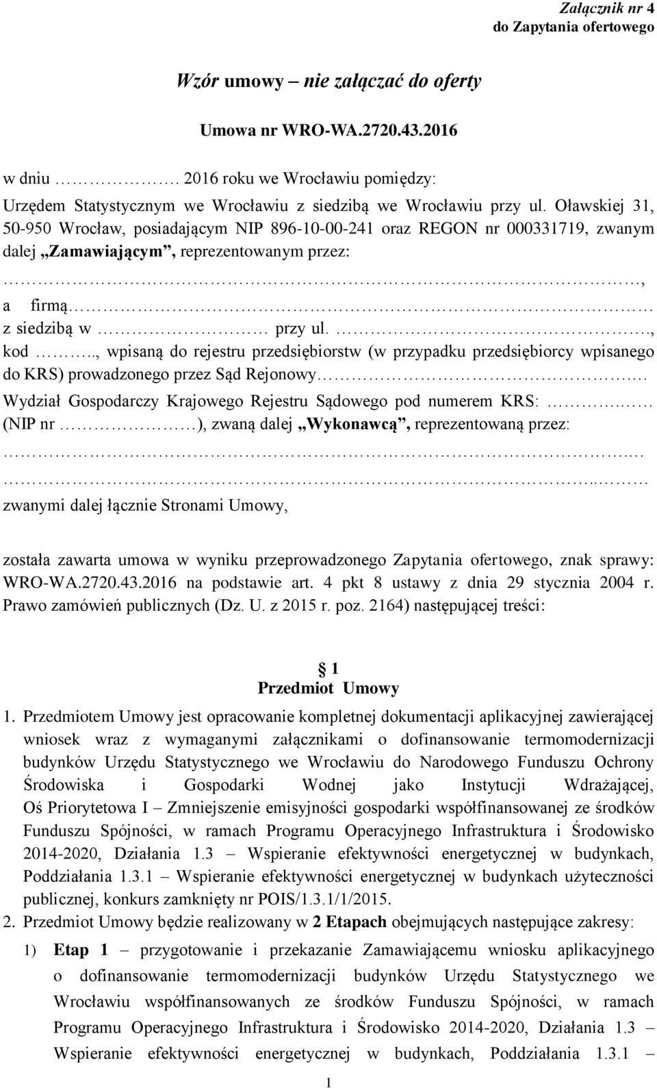 Oławskiej 31, 50-950 Wrocław, posiadającym NIP 896-10-00-241 oraz REGON nr 000331719, zwanym dalej Zamawiającym, reprezentowanym przez:, a firmą z siedzibą w przy ul.., kod.