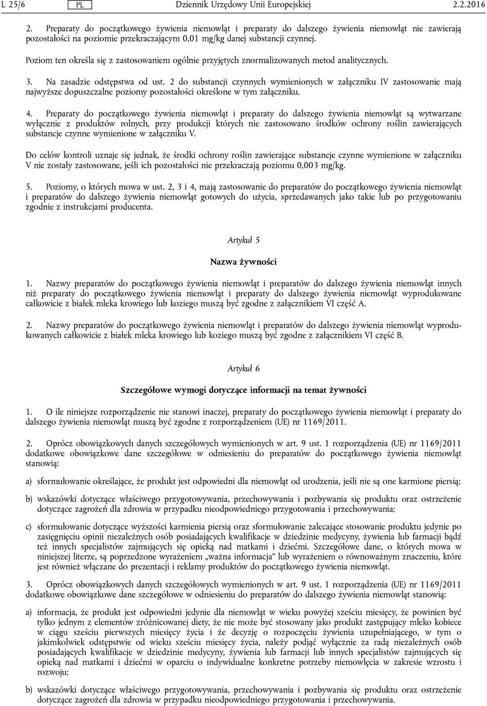 2 do substancji czynnych wymienionych w załączniku IV zastosowanie mają najwyższe dopuszczalne poziomy pozostałości określone w tym załączniku. 4.