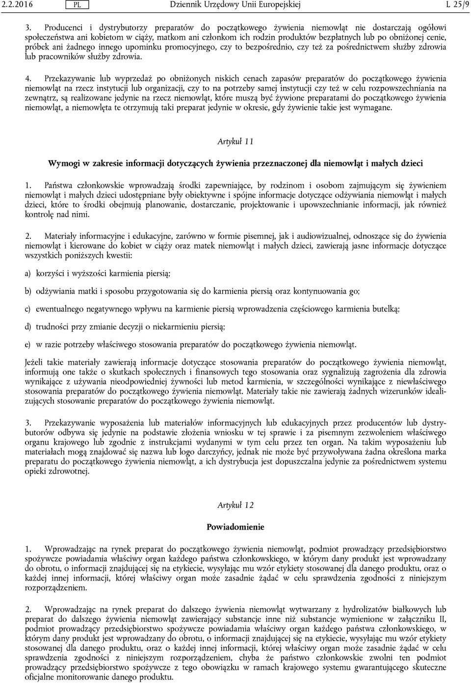 obniżonej cenie, próbek ani żadnego innego upominku promocyjnego, czy to bezpośrednio, czy też za pośrednictwem służby zdrowia lub pracowników służby zdrowia. 4.