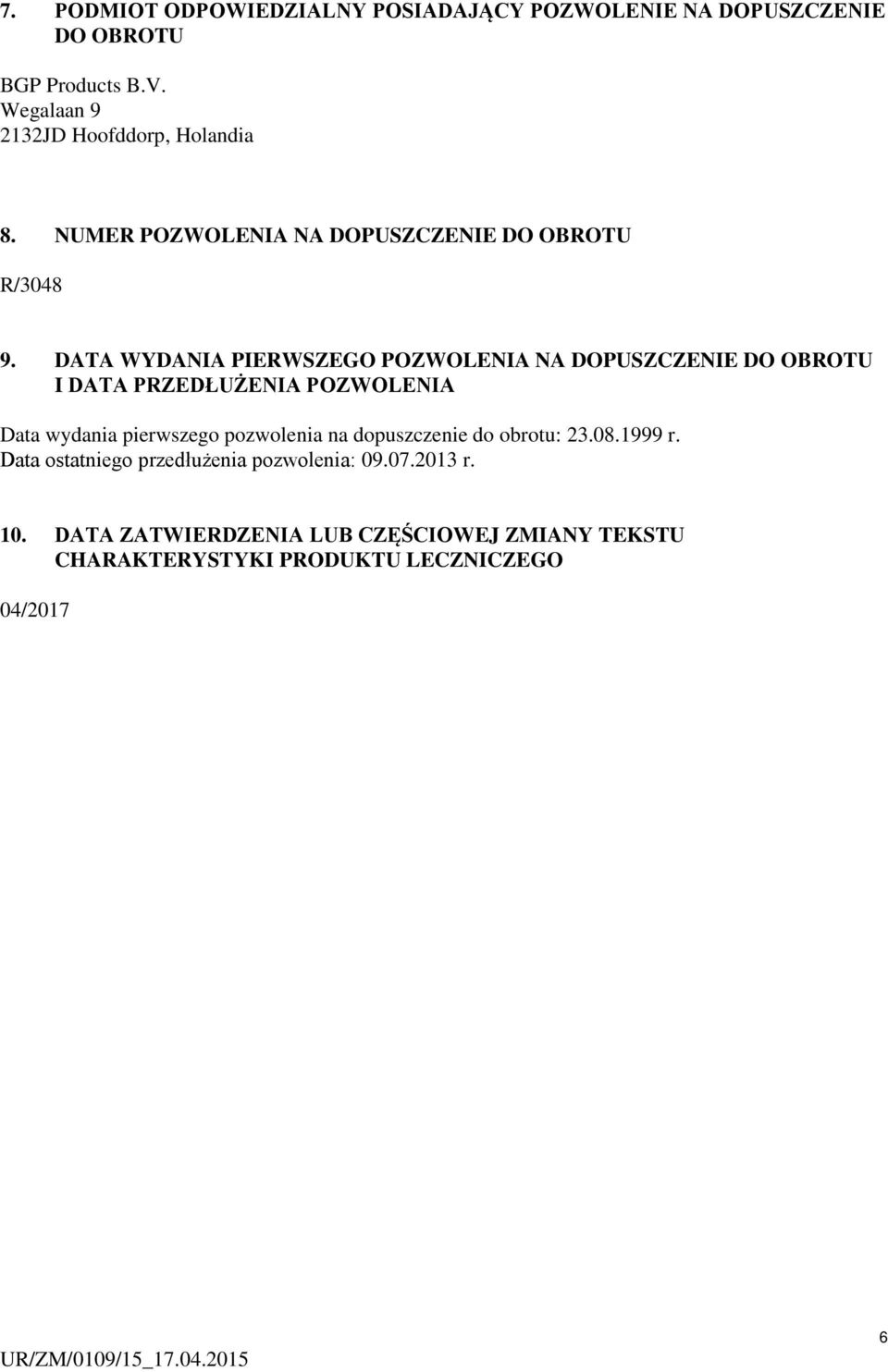 DATA WYDANIA PIERWSZEGO POZWOLENIA NA DOPUSZCZENIE DO OBROTU I DATA PRZEDŁUŻENIA POZWOLENIA Data wydania pierwszego pozwolenia