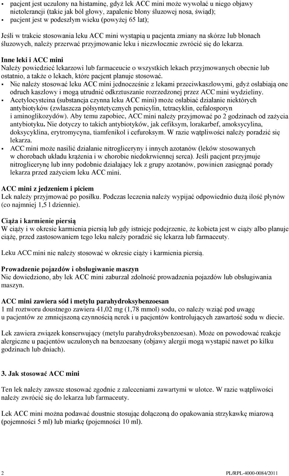 Inne leki i ACC mini Należy powiedzieć lekarzowi lub farmaceucie o wszystkich lekach przyjmowanych obecnie lub ostatnio, a także o lekach, które pacjent planuje stosować.