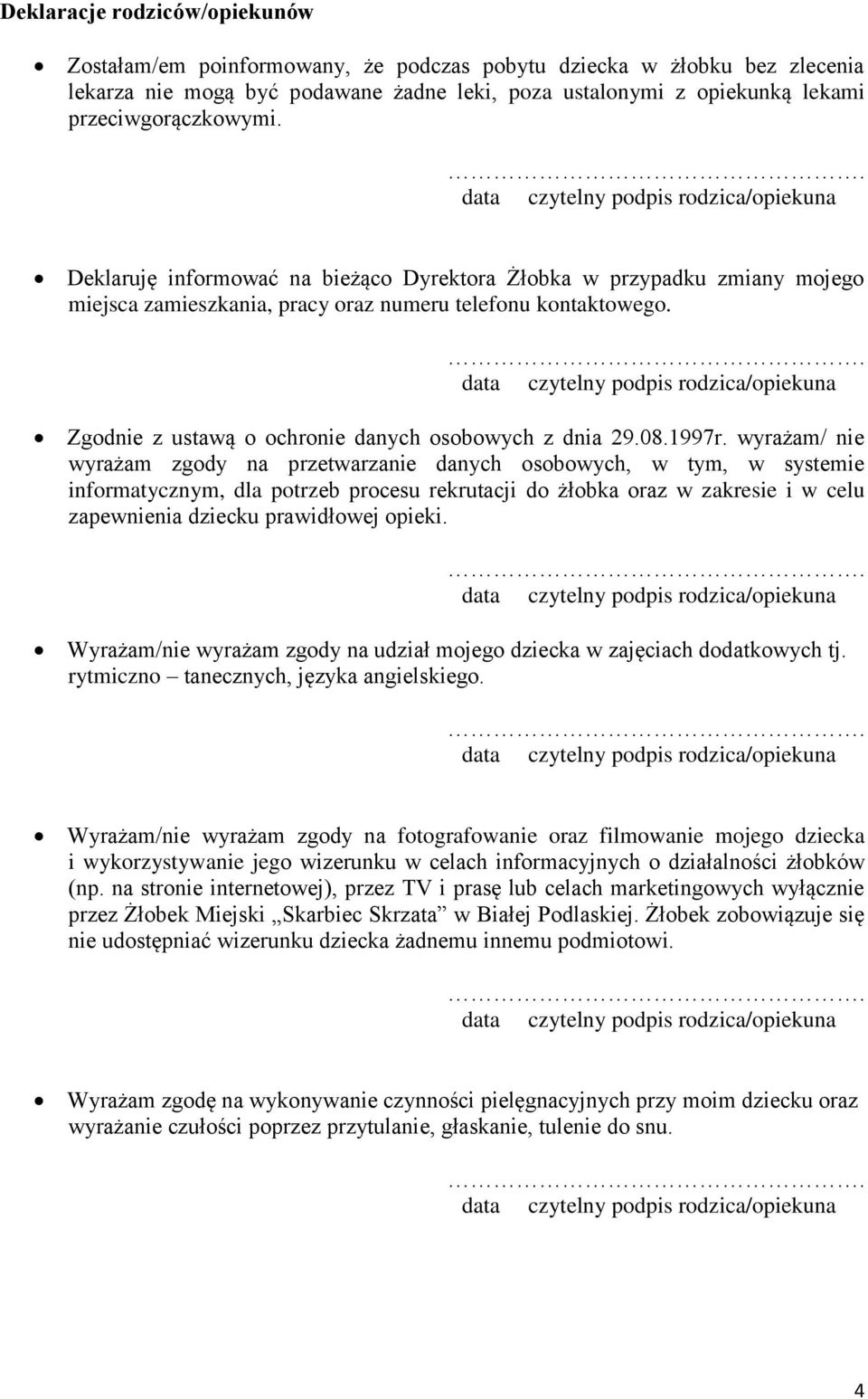 Zgodnie z ustawą o ochronie danych osobowych z dnia 29.08.1997r.