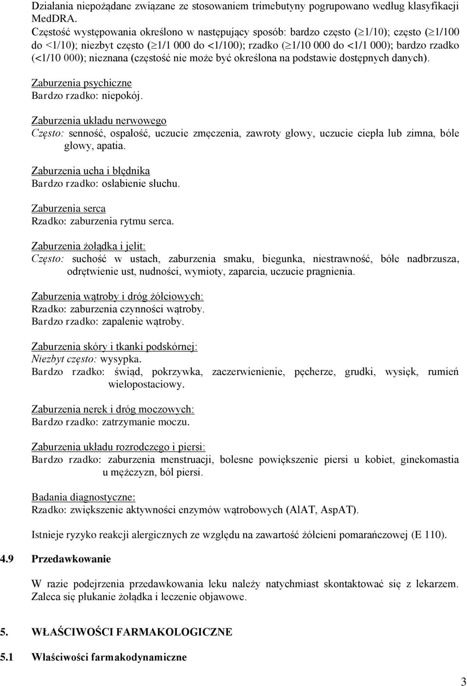 nieznana (częstość nie może być określona na podstawie dostępnych danych). Zaburzenia psychiczne Bardzo rzadko: niepokój.