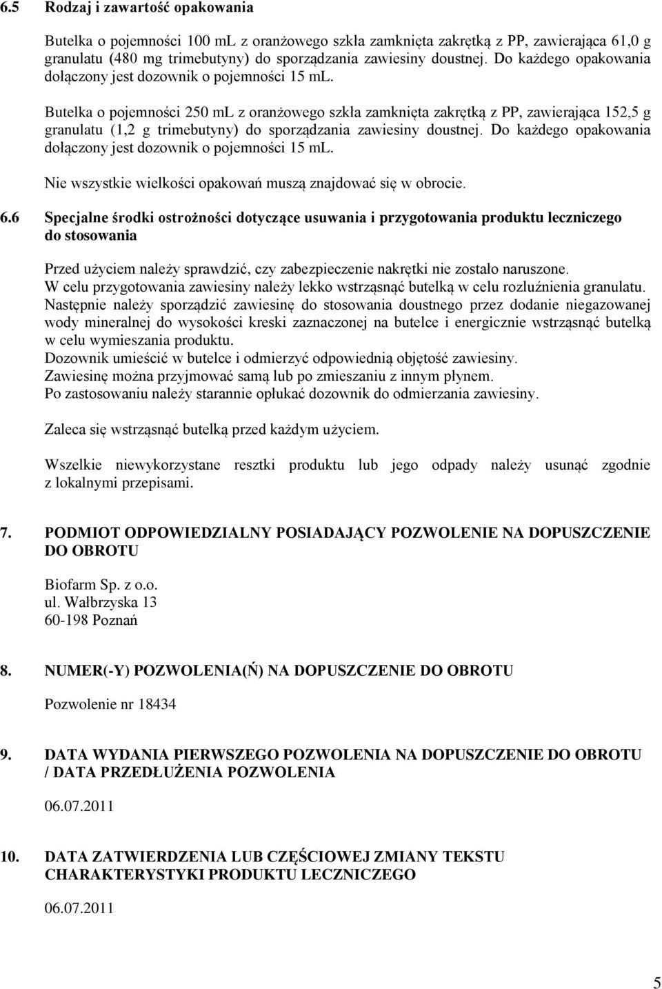 Butelka o pojemności 250 ml z oranżowego szkła zamknięta zakrętką z PP, zawierająca 152,5 g granulatu (1,2 g trimebutyny) do sporządzania zawiesiny doustnej.