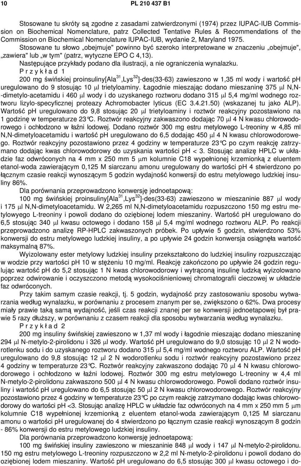 Stosowane tu słowo obejmuje" powinno być szeroko interpretowane w znaczeniu obejmuje", zawiera" lub w tym" (patrz, wytyczne EPO C 4,13).
