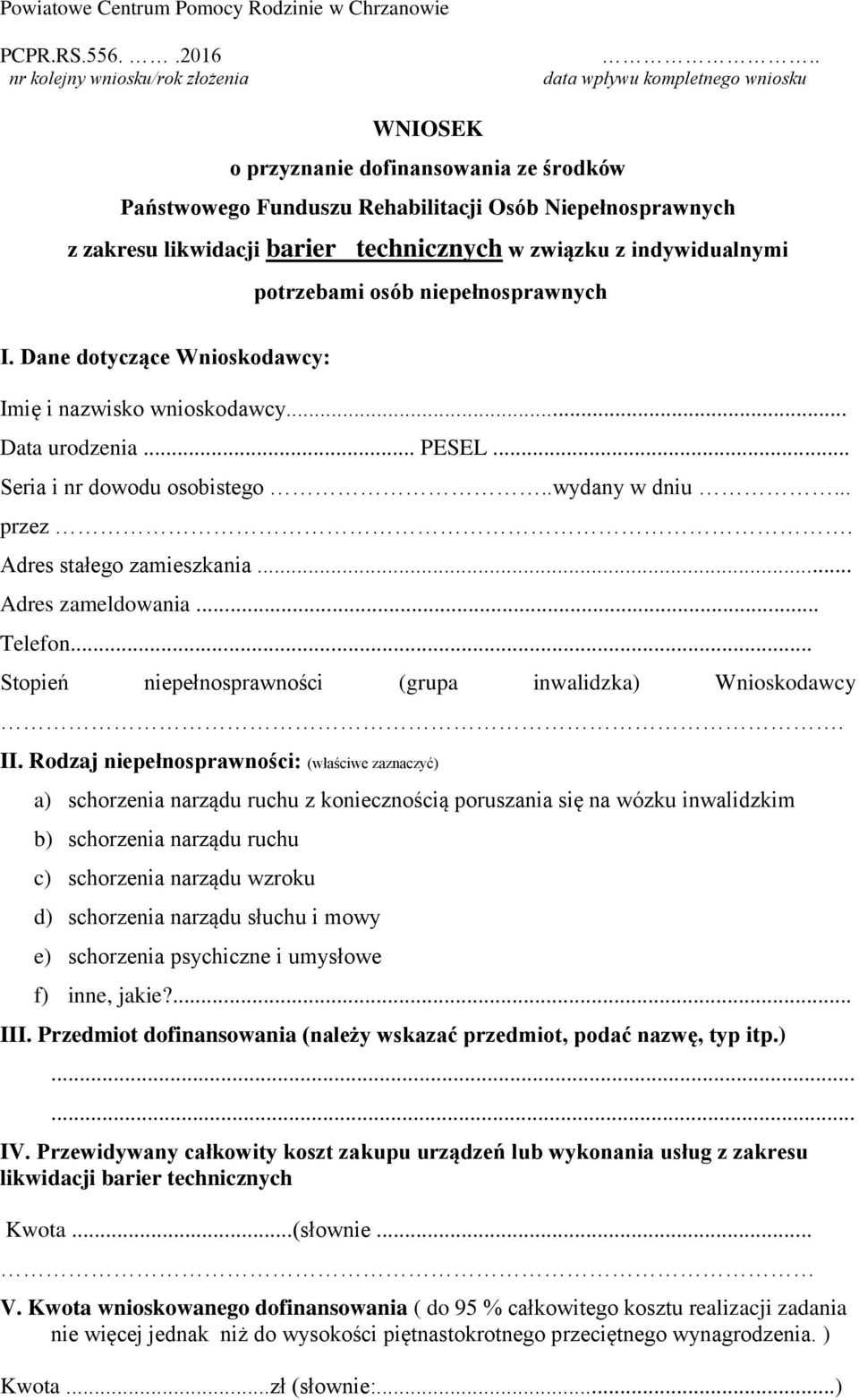 indywidualnymi potrzebami osób niepełnosprawnych I. Dane dotyczące Wnioskodawcy: Imię i nazwisko wnioskodawcy... Data urodzenia... PESEL... Seria i nr dowodu osobistego..wydany w dniu... przez.