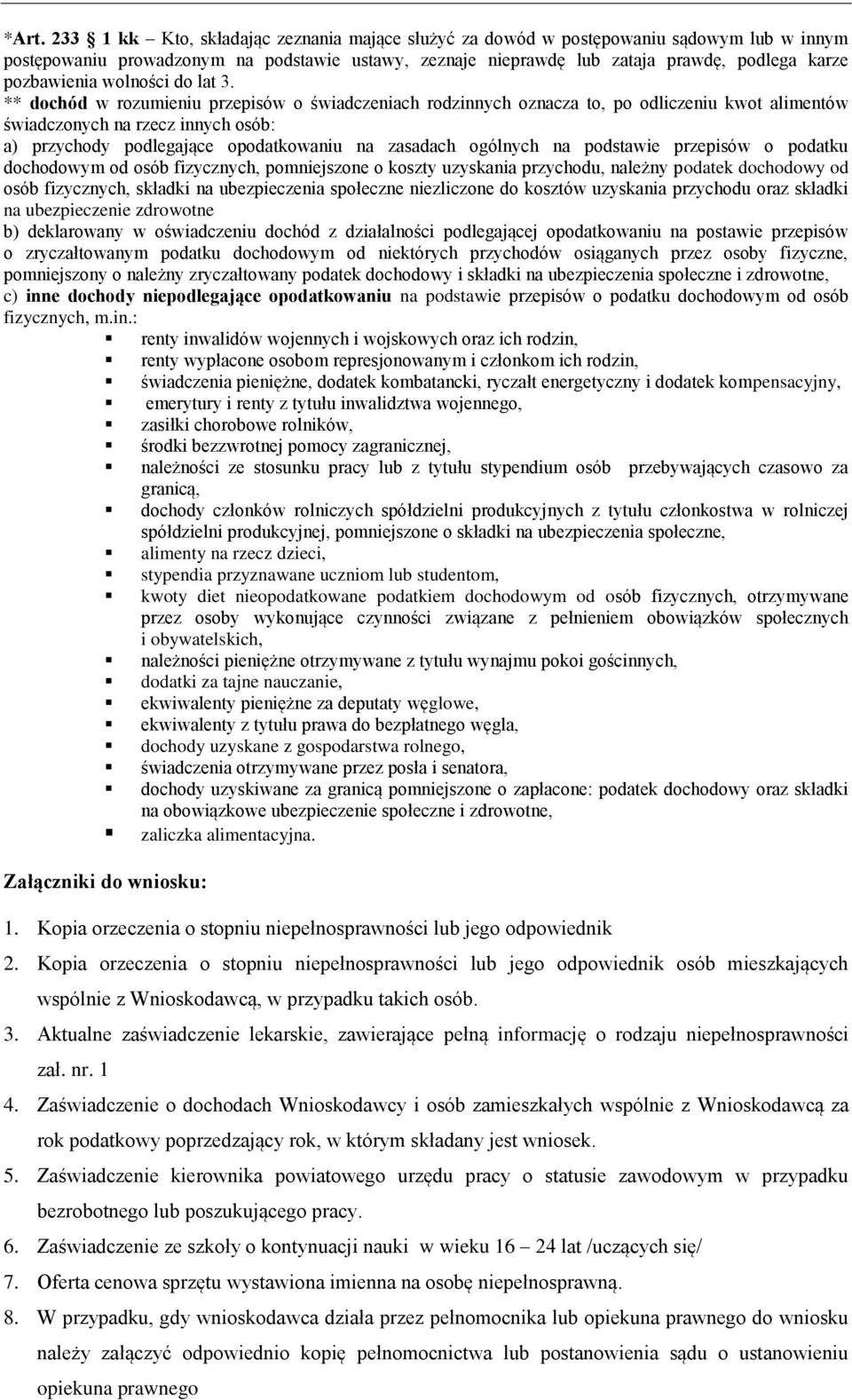 ** dochód w rozumieniu przepisów o świadczeniach rodzinnych oznacza to, po odliczeniu kwot alimentów świadczonych na rzecz innych osób: a) przychody podlegające opodatkowaniu na zasadach ogólnych na