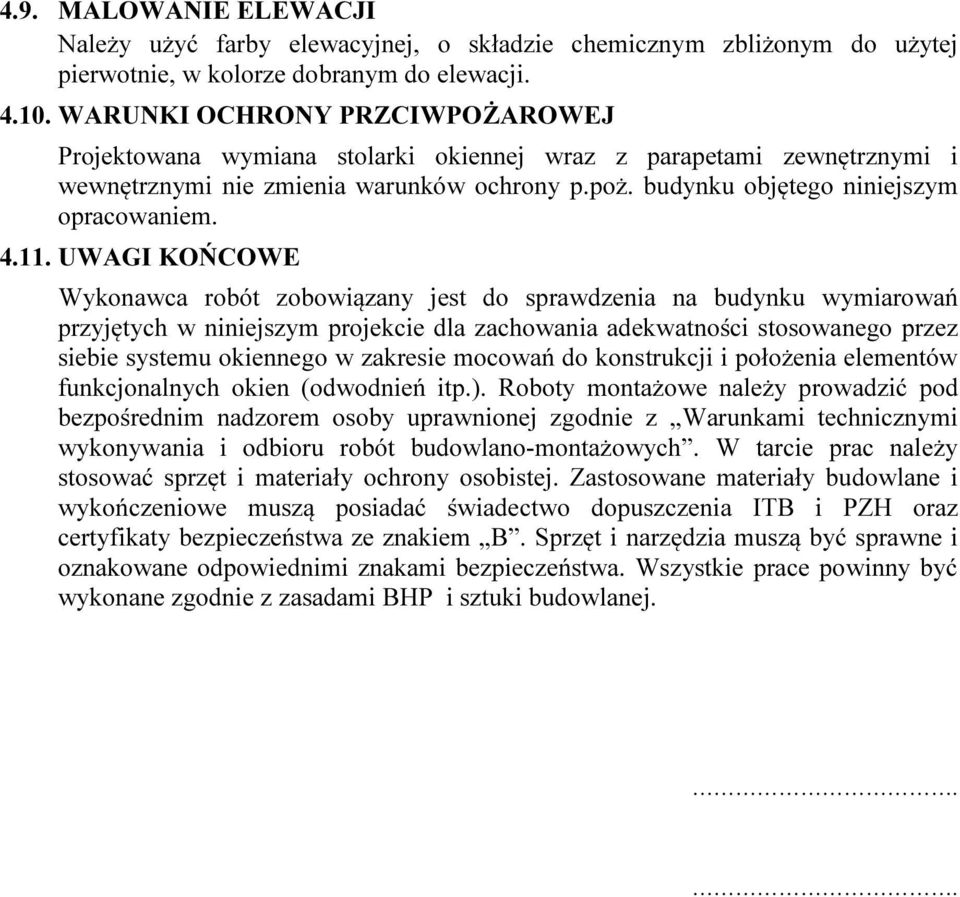 UWAGI KOŃCOWE Wyknawca rbót zbwiązany jest d sprawdzenia na budynku wymiarwań przyjętych w niniejszym prjekcie dla zachwania adekwatnści stswaneg przez siebie systemu kienneg w zakresie mcwań d