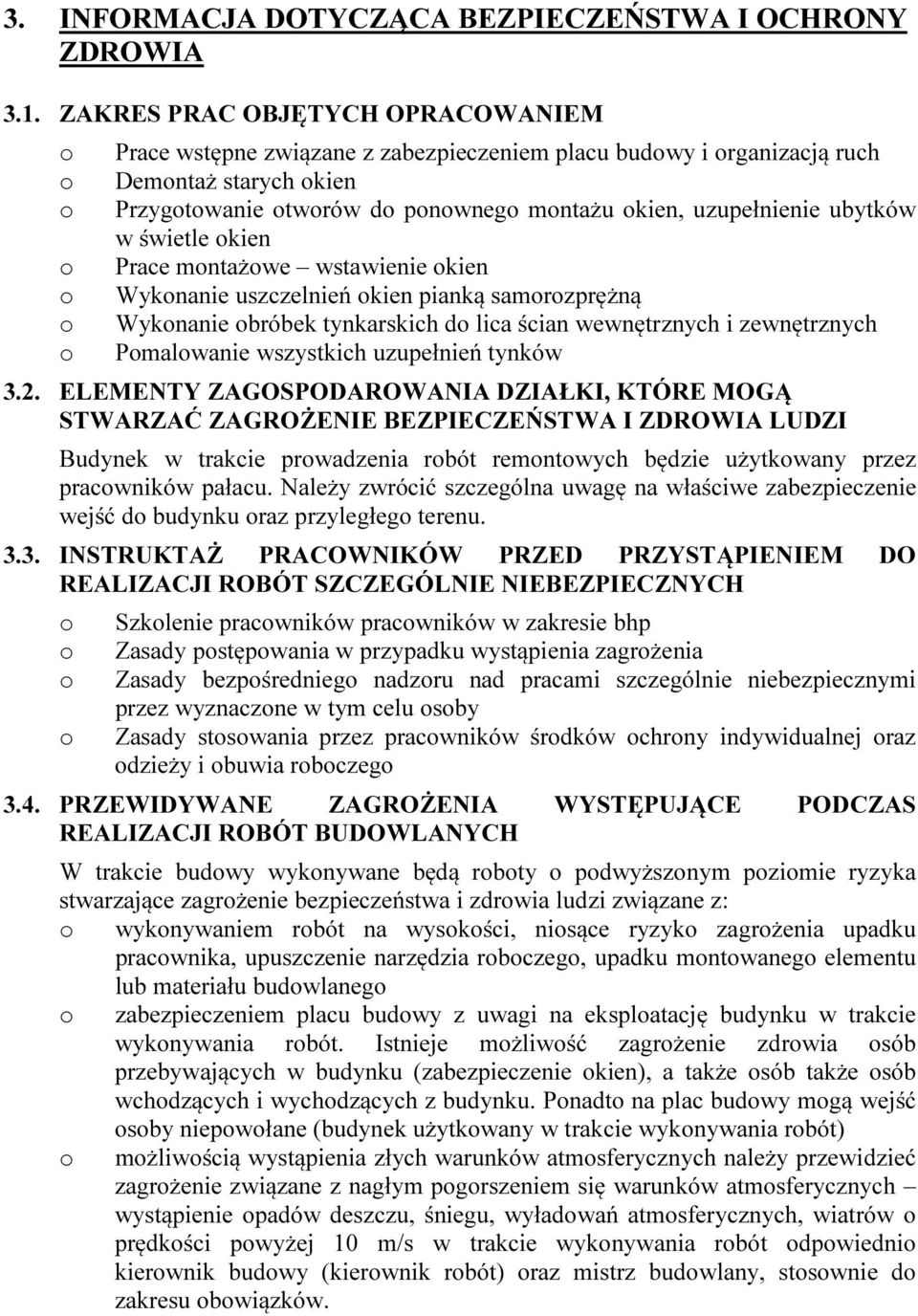 kien Prace mntażwe wstawienie kien Wyknanie uszczelnień kien pianką samrzprężną Wyknanie bróbek tynkarskich d lica ścian wewnętrznych i zewnętrznych Pmalwanie wszystkich uzupełnień tynków 3.2.