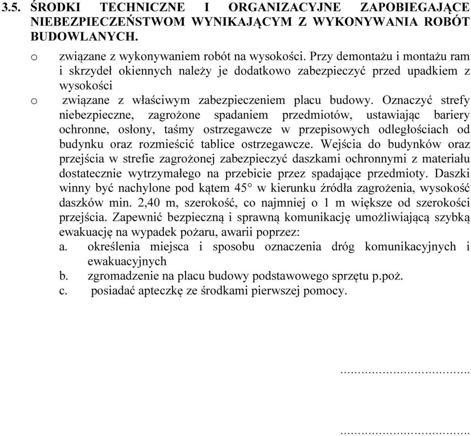 Oznaczyć strefy niebezpieczne, zagrżne spadaniem przedmitów, ustawiając bariery chrnne, słny, taśmy strzegawcze w przepiswych dległściach d budynku raz rzmieścić tablice strzegawcze.