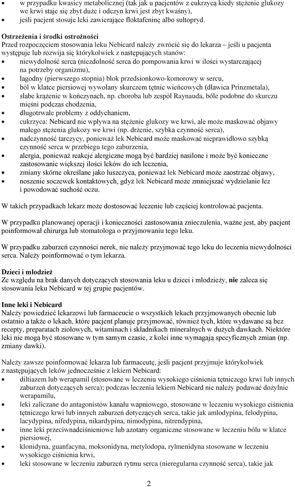 Ostrzeżenia i środki ostrożności Przed rozpoczęciem stosowania leku Nebicard należy zwrócić się do lekarza jeśli u pacjenta występuje lub rozwija się którykolwiek z następujących stanów: niewydolność