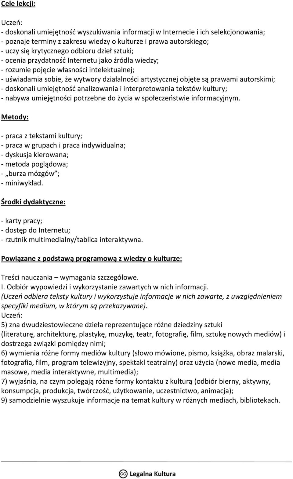 autorskimi; - doskonali umiejętność analizowania i interpretowania tekstów kultury; - nabywa umiejętności potrzebne do życia w społeczeństwie informacyjnym.