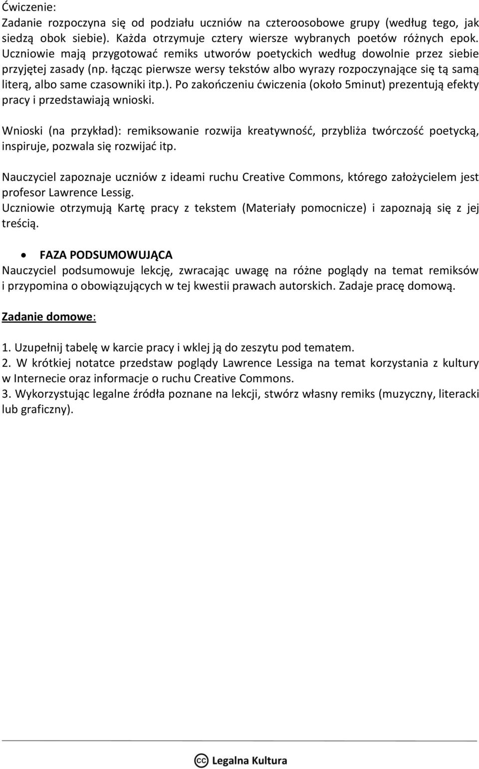 łącząc pierwsze wersy tekstów albo wyrazy rozpoczynające się tą samą literą, albo same czasowniki itp.). Po zakończeniu ćwiczenia (około 5minut) prezentują efekty pracy i przedstawiają wnioski.