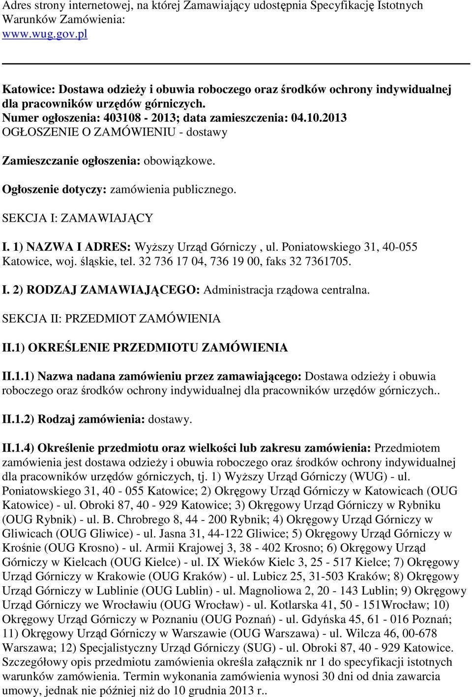 -2013; data zamieszczenia: 04.10.2013 OGŁOSZENIE O ZAMÓWIENIU - dostawy Zamieszczanie ogłoszenia: obowiązkowe. Ogłoszenie dotyczy: zamówienia publicznego. SEKCJA I: ZAMAWIAJĄCY I.