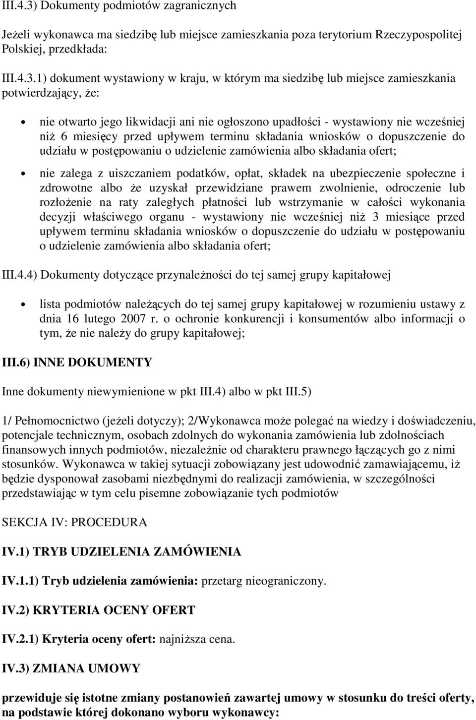 1) dokument wystawiony w kraju, w którym ma siedzibę lub miejsce zamieszkania potwierdzający, że: nie otwarto jego likwidacji ani nie ogłoszono upadłości - wystawiony nie wcześniej niż 6 miesięcy