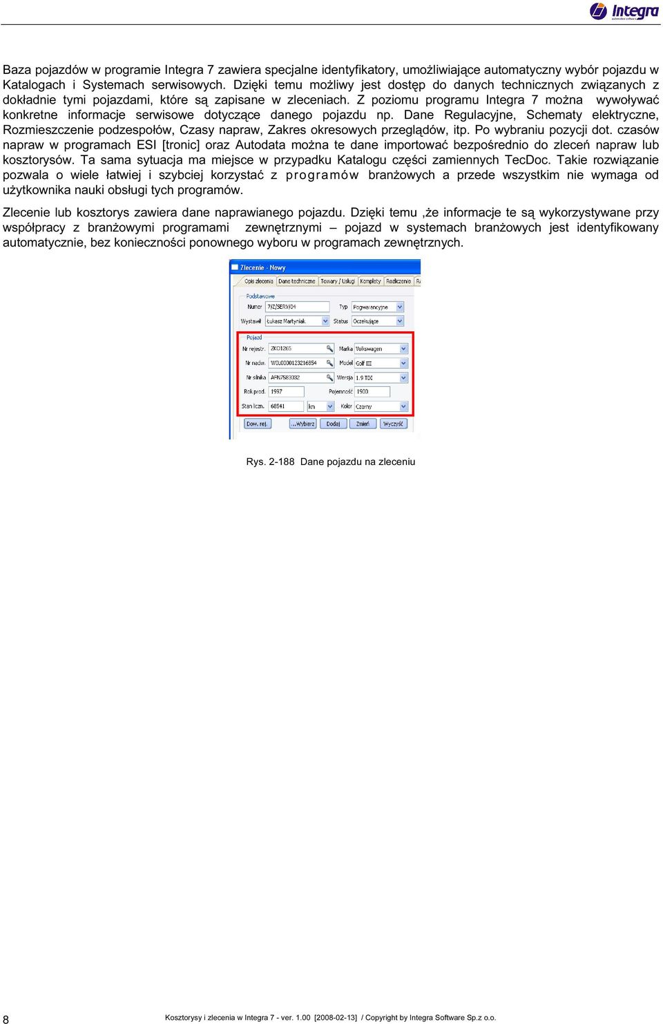 Z poziomu programu Integra 7 moŝna wywoływać konkretne informacje serwisowe dotyczące danego pojazdu np.