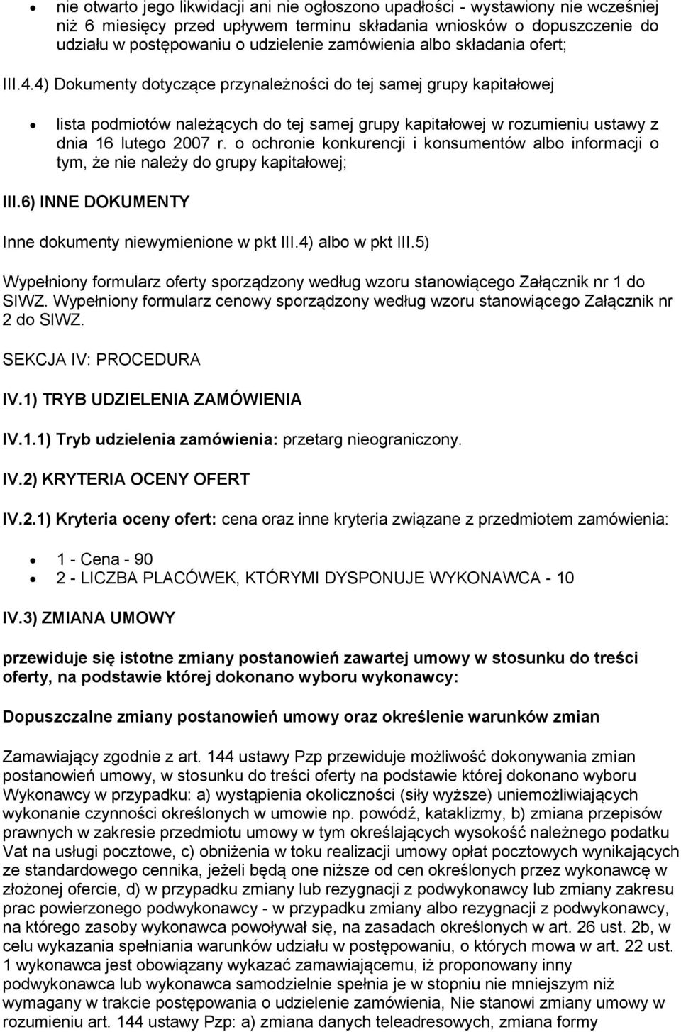 4) Dokumenty dotyczące przynależności do tej samej grupy kapitałowej lista podmiotów należących do tej samej grupy kapitałowej w rozumieniu ustawy z dnia 16 lutego 2007 r.