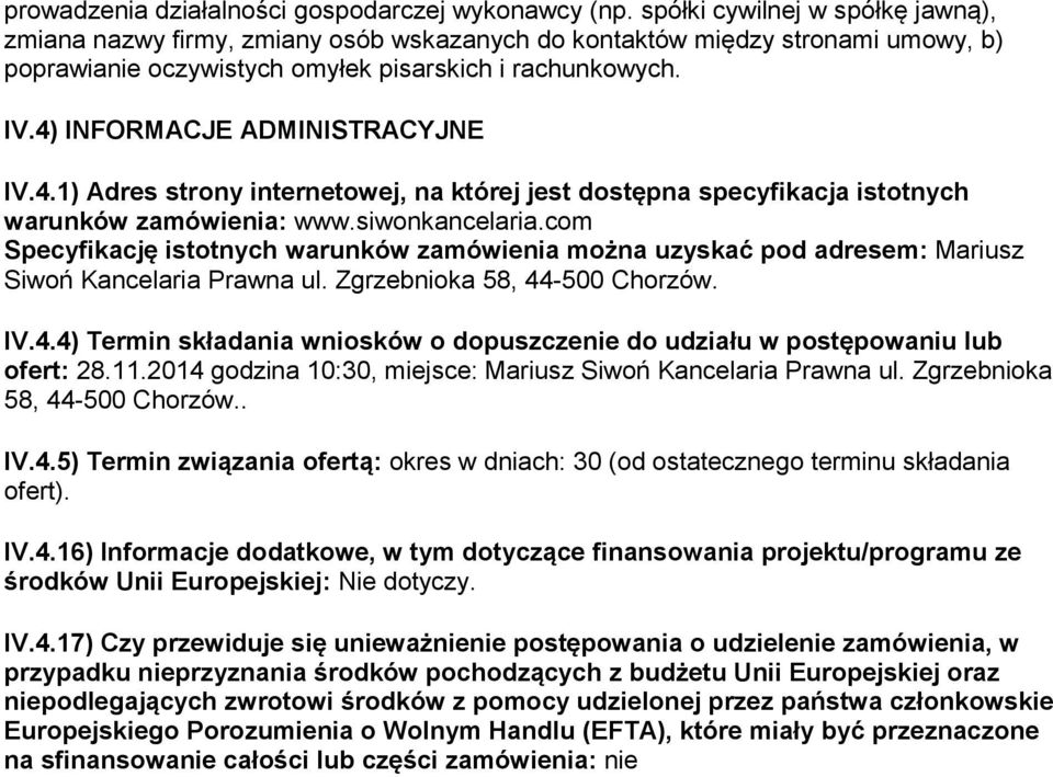 4) INFORMACJE ADMINISTRACYJNE IV.4.1) Adres strony internetowej, na której jest dostępna specyfikacja istotnych warunków zamówienia: www.siwonkancelaria.