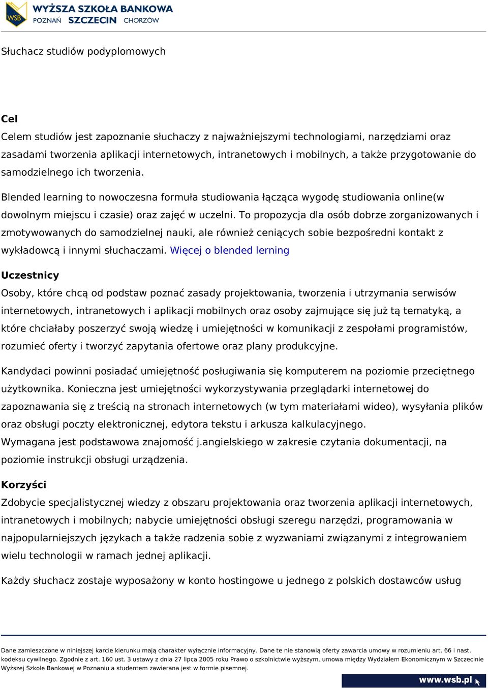 To propozycja dla osób dobrze zorganizowanych i zmotywowanych do samodzielnej nauki, ale również ceniących sobie bezpośredni kontakt z wykładowcą i innymi słuchaczami.