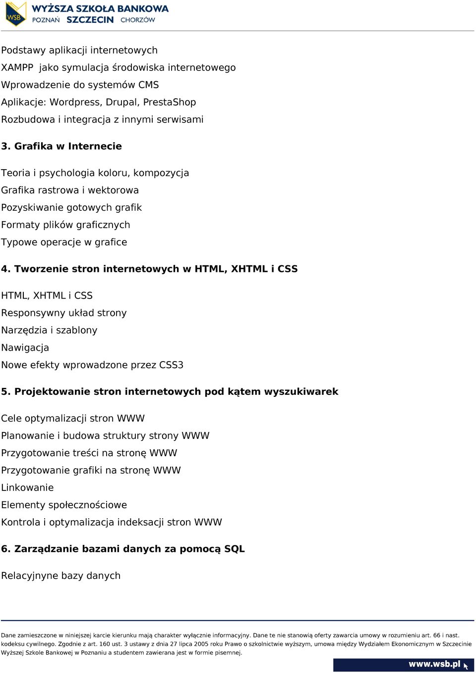 Tworzenie stron internetowych w HTML, XHTML i CSS HTML, XHTML i CSS Responsywny układ strony Narzędzia i szablony Nawigacja Nowe efekty wprowadzone przez CSS3 5.