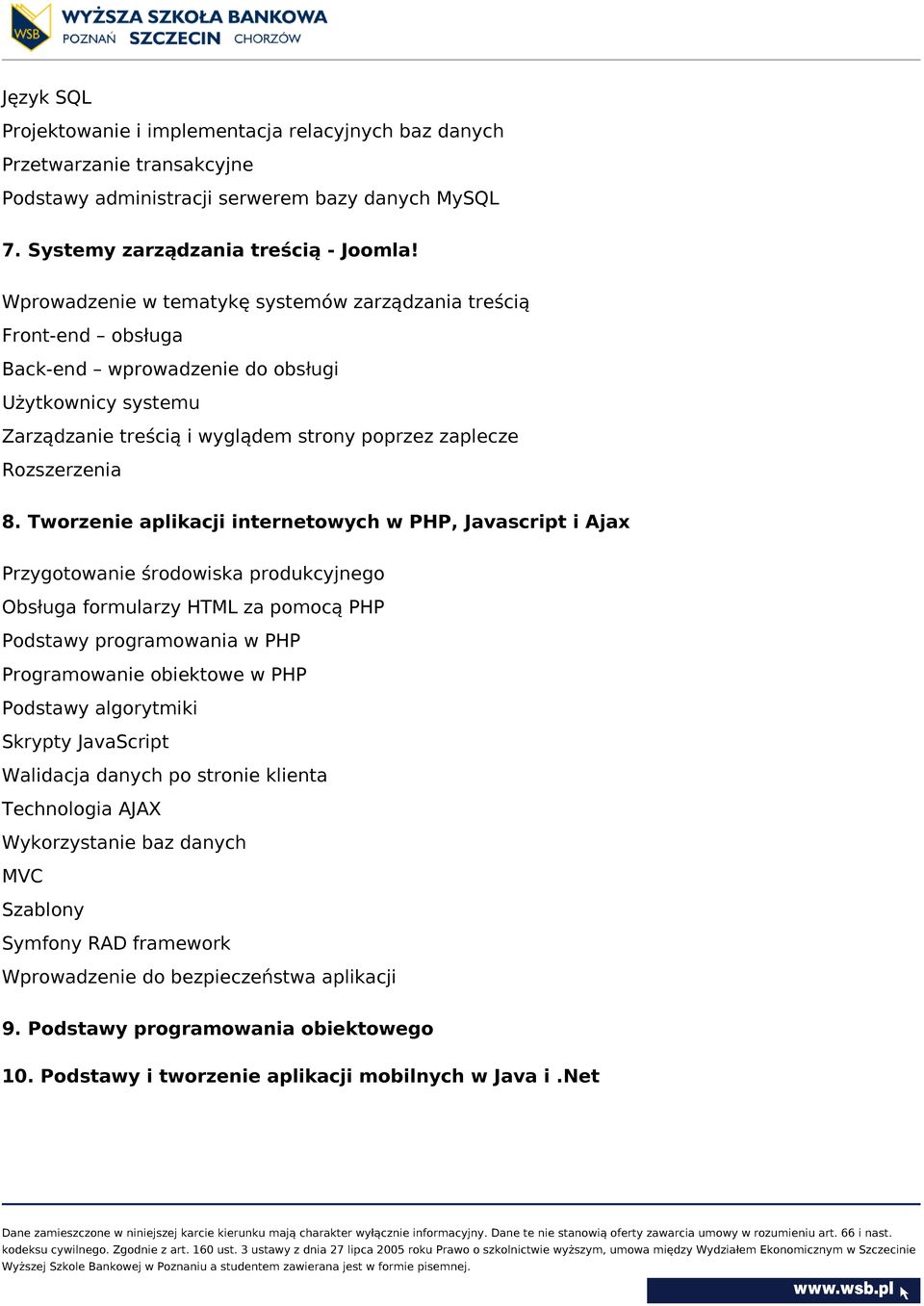 Tworzenie aplikacji internetowych w PHP, Javascript i Ajax Przygotowanie środowiska produkcyjnego Obsługa formularzy HTML za pomocą PHP Podstawy programowania w PHP Programowanie obiektowe w PHP