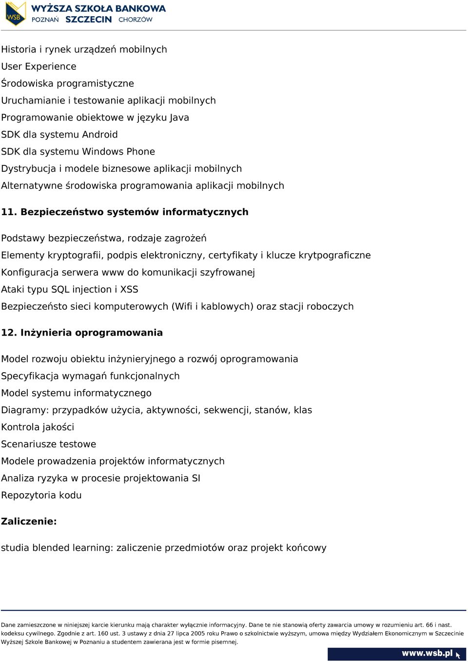 Bezpieczeństwo systemów informatycznych Podstawy bezpieczeństwa, rodzaje zagrożeń Elementy kryptografii, podpis elektroniczny, certyfikaty i klucze krytpograficzne Konfiguracja serwera www do