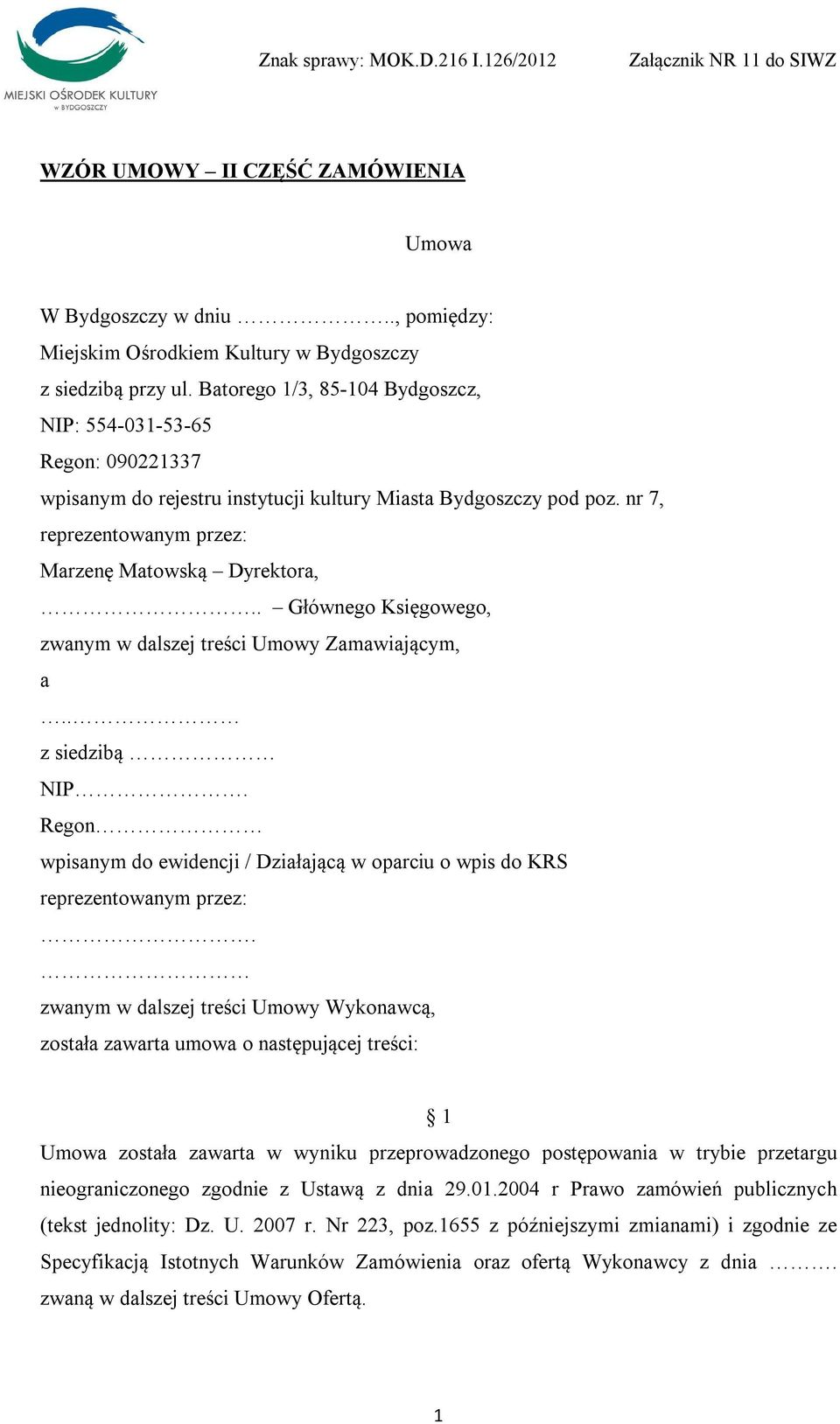 . Głównego Księgowego, zwanym w dalszej treści Umowy Zamawiającym, a.. z siedzibą NIP. Regon wpisanym do ewidencji / Działającą w oparciu o wpis do KRS reprezentowanym przez:.