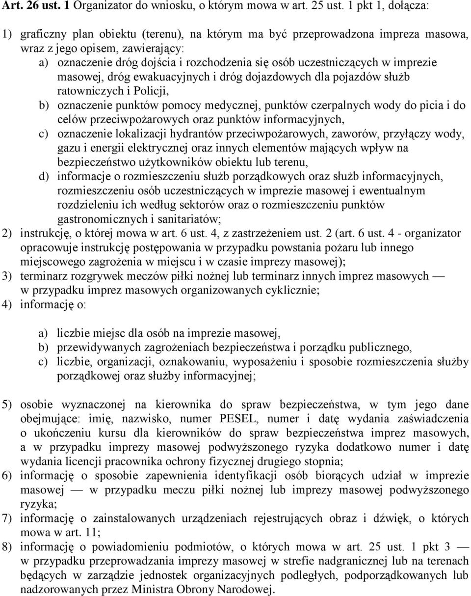 uczestniczących w imprezie masowej, dróg ewakuacyjnych i dróg dojazdowych dla pojazdów służb ratowniczych i Policji, b) oznaczenie punktów pomocy medycznej, punktów czerpalnych wody do picia i do