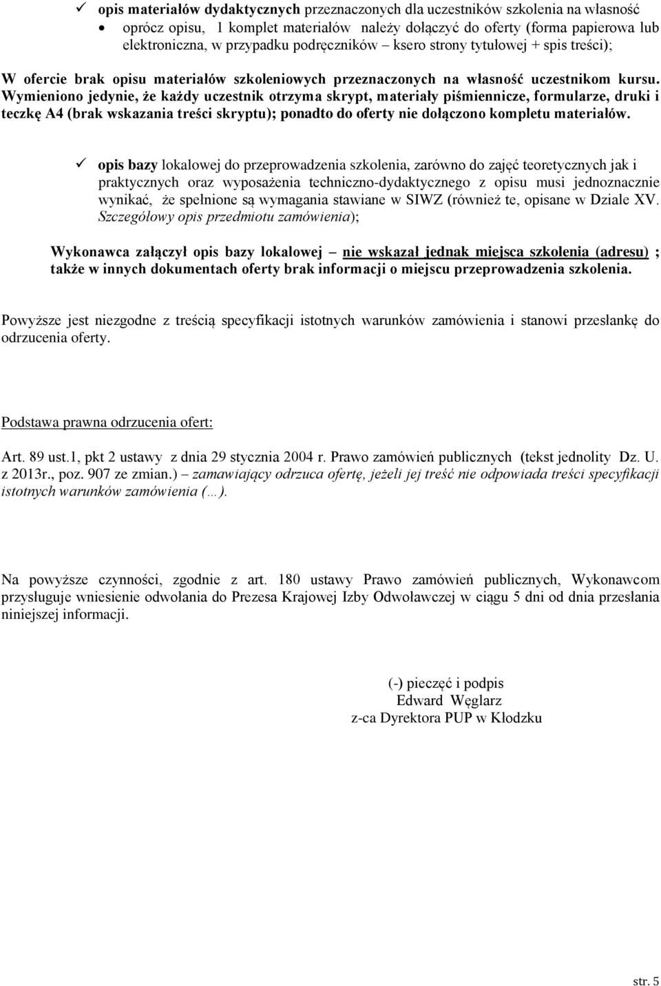 Wymieniono jedynie, że każdy uczestnik otrzyma skrypt, materiały piśmiennicze, formularze, druki i teczkę A4 (brak wskazania treści skryptu); ponadto do oferty nie dołączono kompletu materiałów.