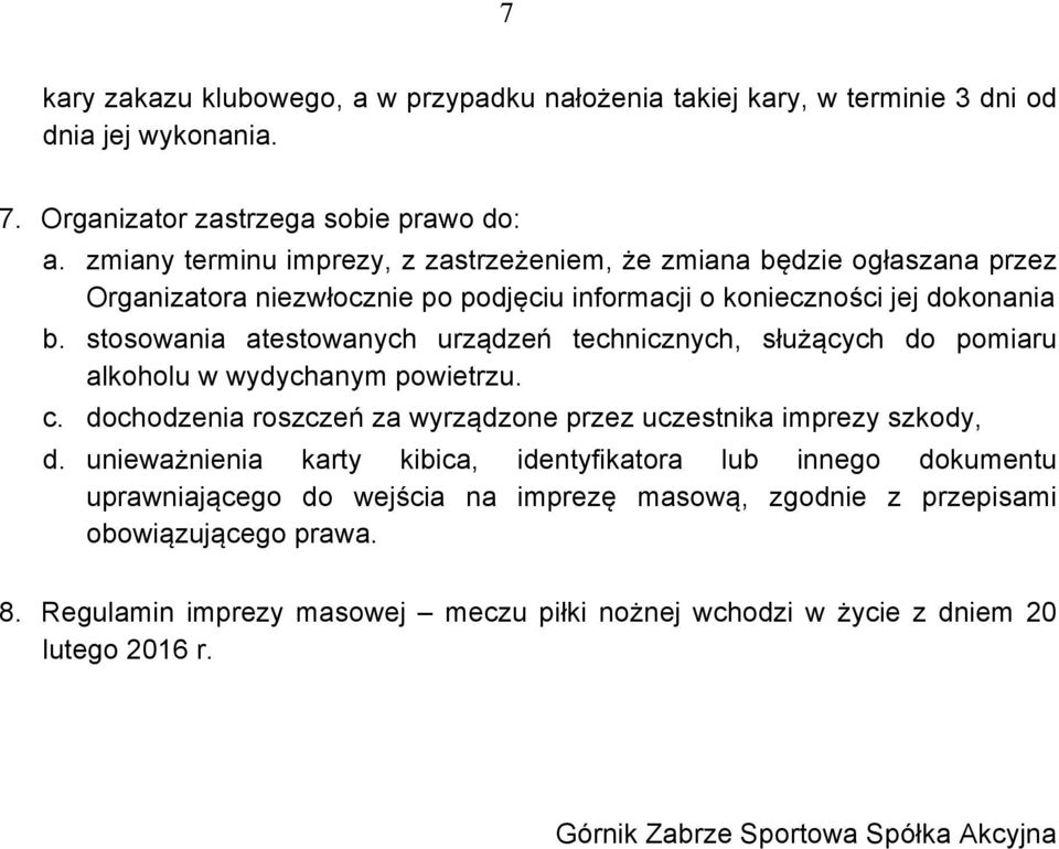 stosowania atestowanych urządzeń technicznych, służących do pomiaru alkoholu w wydychanym powietrzu. c. dochodzenia roszczeń za wyrządzone przez uczestnika imprezy szkody, d.