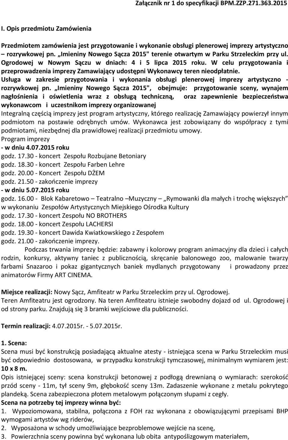 W celu przygotowania i przeprowadzenia imprezy Zamawiający udostępni Wykonawcy teren nieodpłatnie. Usługa w zakresie przygotowania i wykonania obsługi plenerowej imprezy artystyczno - rozrywkowej pn.