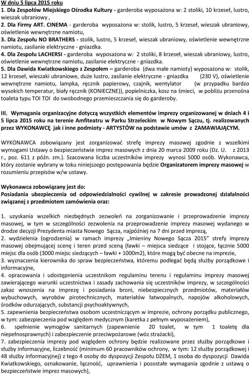 Dla Zespołu NO BRATHERS - stolik, lustro, 5 krzeseł, wieszak ubraniowy, oświetlenie wewnętrzne namiotu, zasilanie elektryczne - gniazdka. 4.